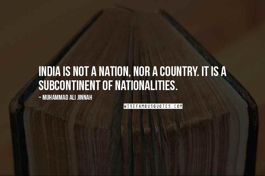 Muhammad Ali Jinnah Quotes: India is not a nation, nor a country. It is a subcontinent of nationalities.