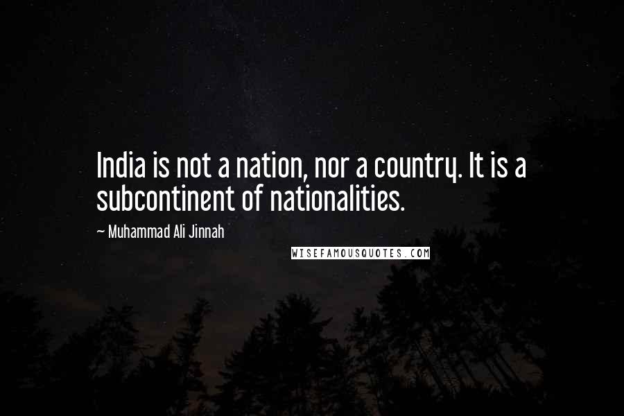 Muhammad Ali Jinnah Quotes: India is not a nation, nor a country. It is a subcontinent of nationalities.