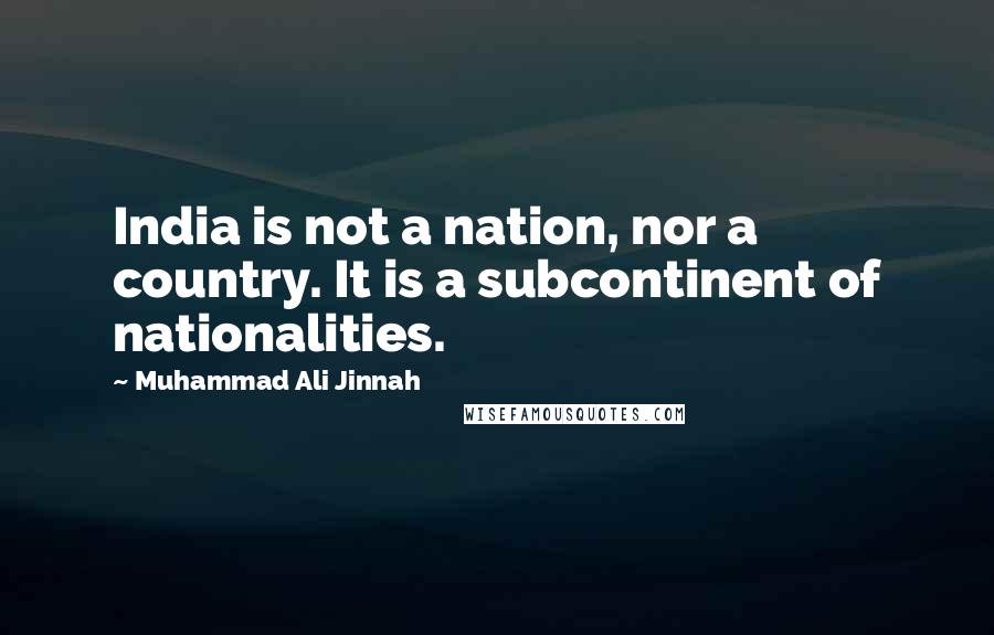 Muhammad Ali Jinnah Quotes: India is not a nation, nor a country. It is a subcontinent of nationalities.