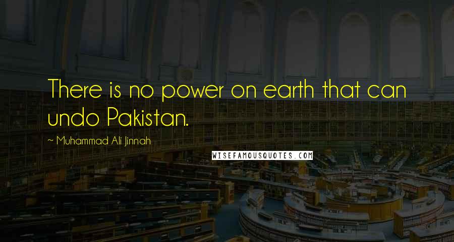 Muhammad Ali Jinnah Quotes: There is no power on earth that can undo Pakistan.