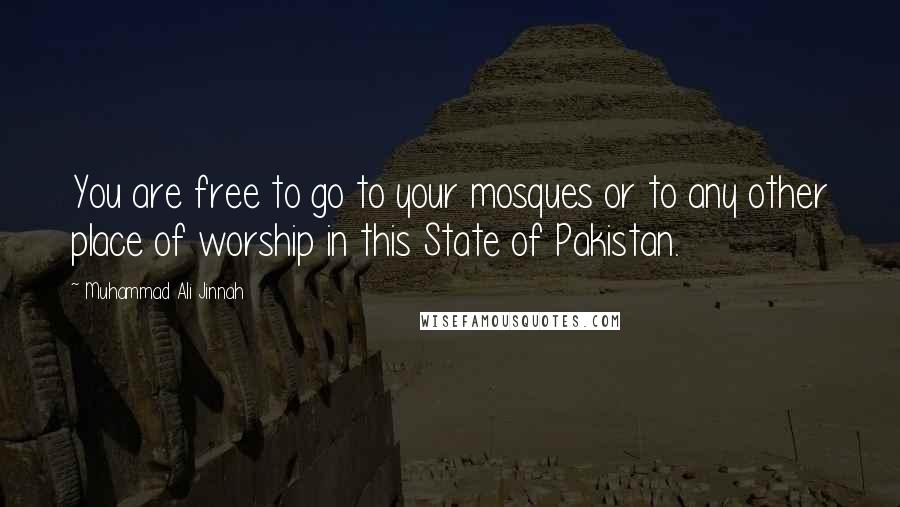 Muhammad Ali Jinnah Quotes: You are free to go to your mosques or to any other place of worship in this State of Pakistan.