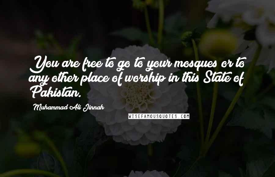 Muhammad Ali Jinnah Quotes: You are free to go to your mosques or to any other place of worship in this State of Pakistan.
