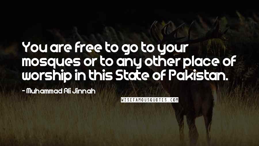 Muhammad Ali Jinnah Quotes: You are free to go to your mosques or to any other place of worship in this State of Pakistan.