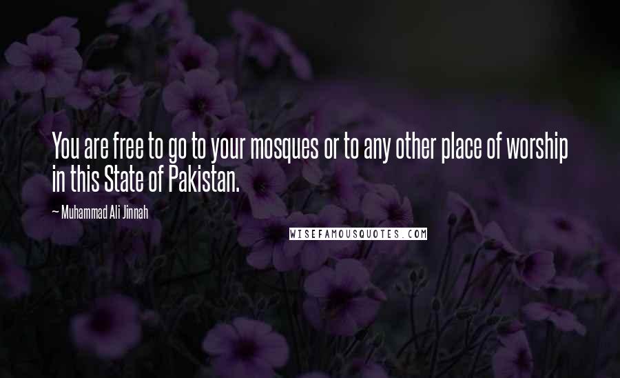 Muhammad Ali Jinnah Quotes: You are free to go to your mosques or to any other place of worship in this State of Pakistan.