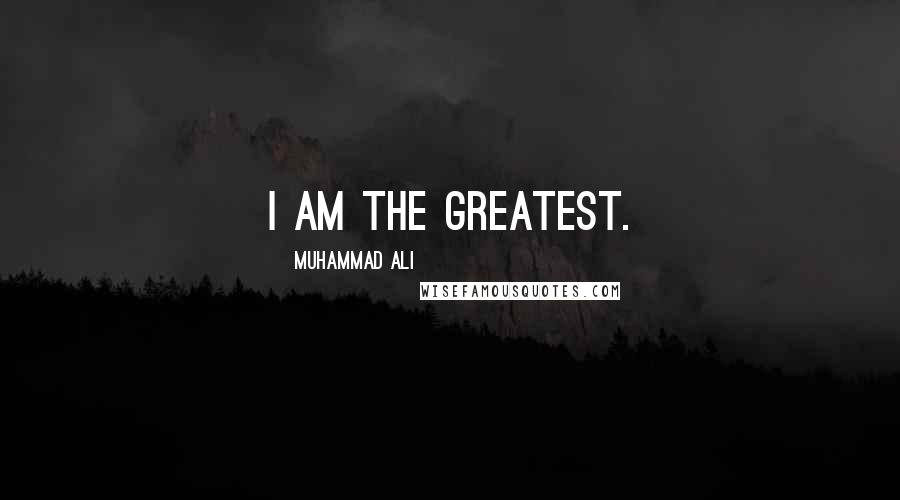 Muhammad Ali Quotes: I am the greatest.