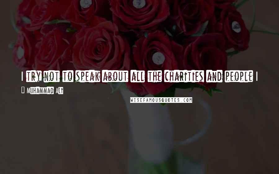 Muhammad Ali Quotes: I try not to speak about all the charities and people I help, because I believe we can only be truly generous when we expect nothing in return.