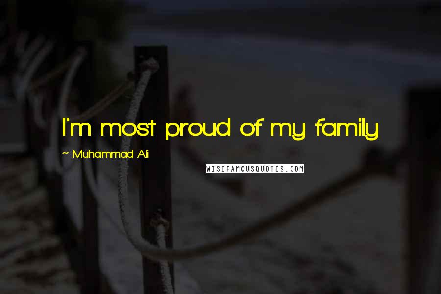 Muhammad Ali Quotes: I'm most proud of my family