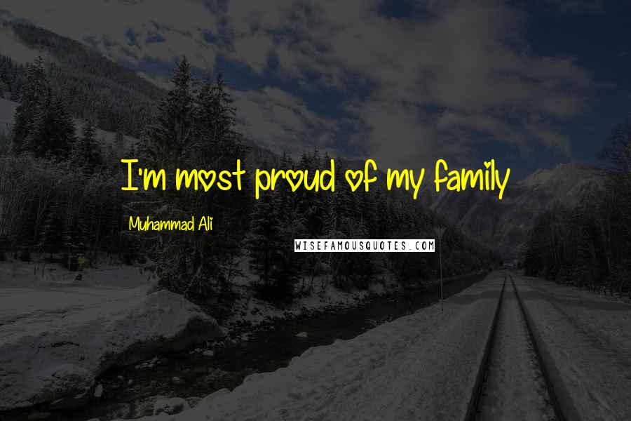 Muhammad Ali Quotes: I'm most proud of my family