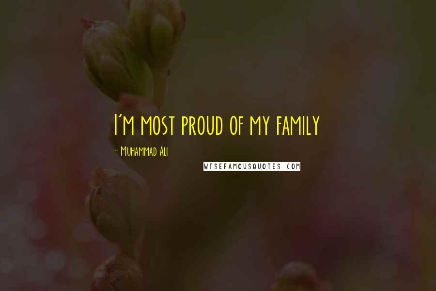 Muhammad Ali Quotes: I'm most proud of my family