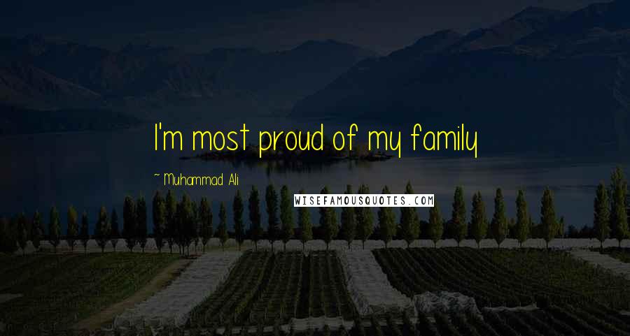 Muhammad Ali Quotes: I'm most proud of my family