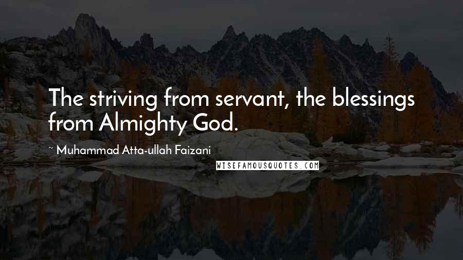 Muhammad Atta-ullah Faizani Quotes: The striving from servant, the blessings from Almighty God.