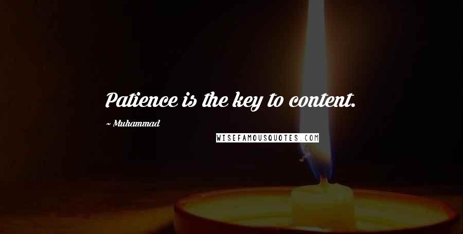 Muhammad Quotes: Patience is the key to content.