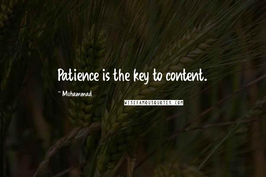 Muhammad Quotes: Patience is the key to content.