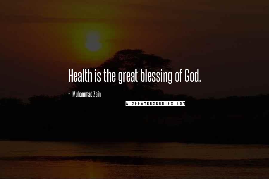 Muhammad Zain Quotes: Health is the great blessing of God.