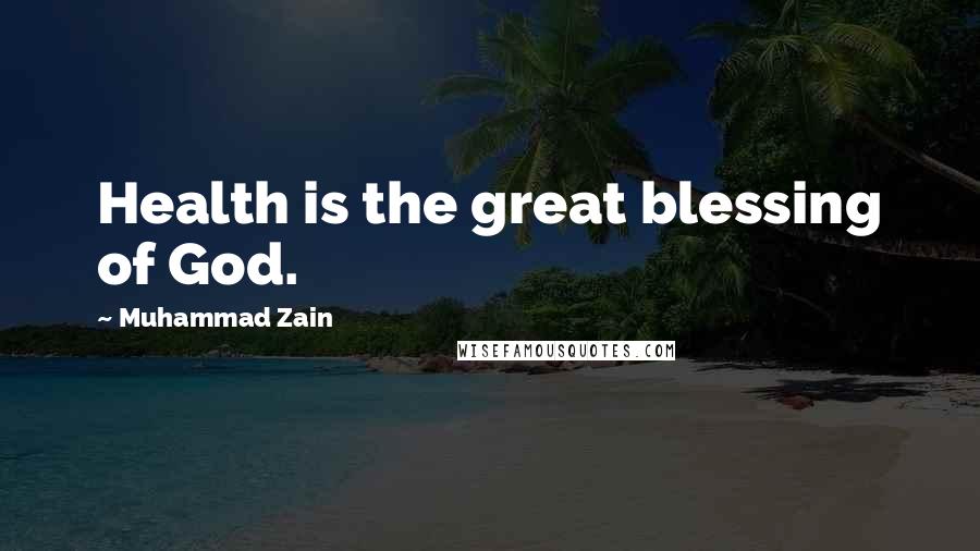 Muhammad Zain Quotes: Health is the great blessing of God.