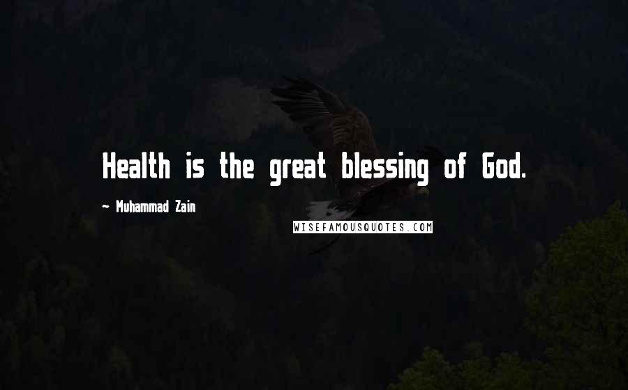Muhammad Zain Quotes: Health is the great blessing of God.