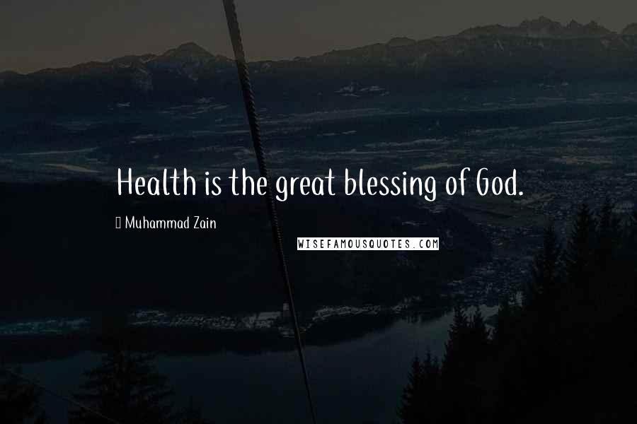 Muhammad Zain Quotes: Health is the great blessing of God.