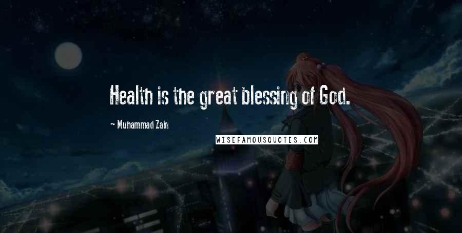 Muhammad Zain Quotes: Health is the great blessing of God.