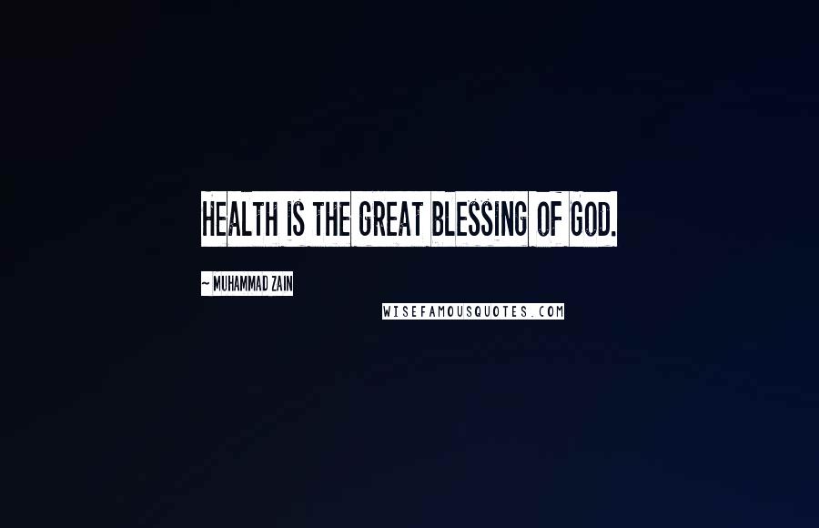 Muhammad Zain Quotes: Health is the great blessing of God.