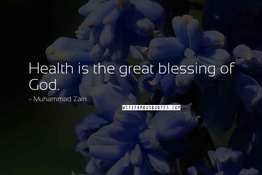 Muhammad Zain Quotes: Health is the great blessing of God.