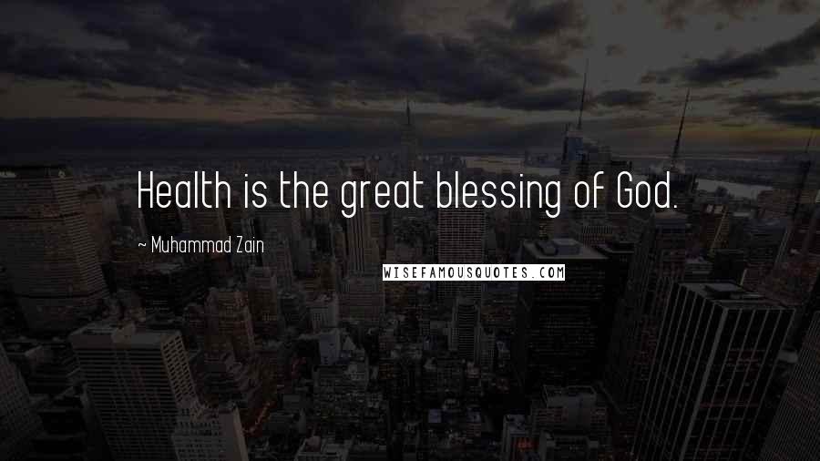 Muhammad Zain Quotes: Health is the great blessing of God.