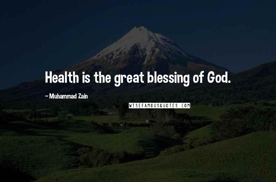 Muhammad Zain Quotes: Health is the great blessing of God.