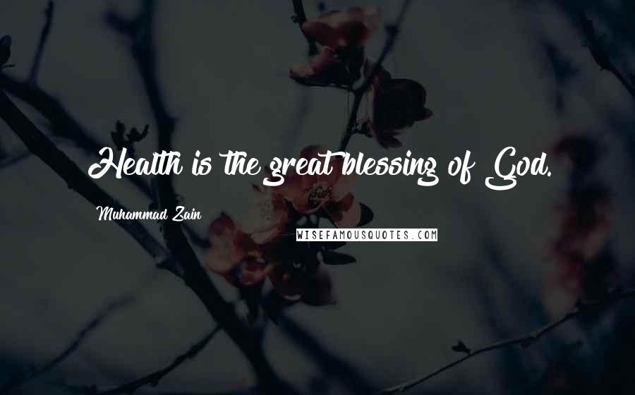 Muhammad Zain Quotes: Health is the great blessing of God.