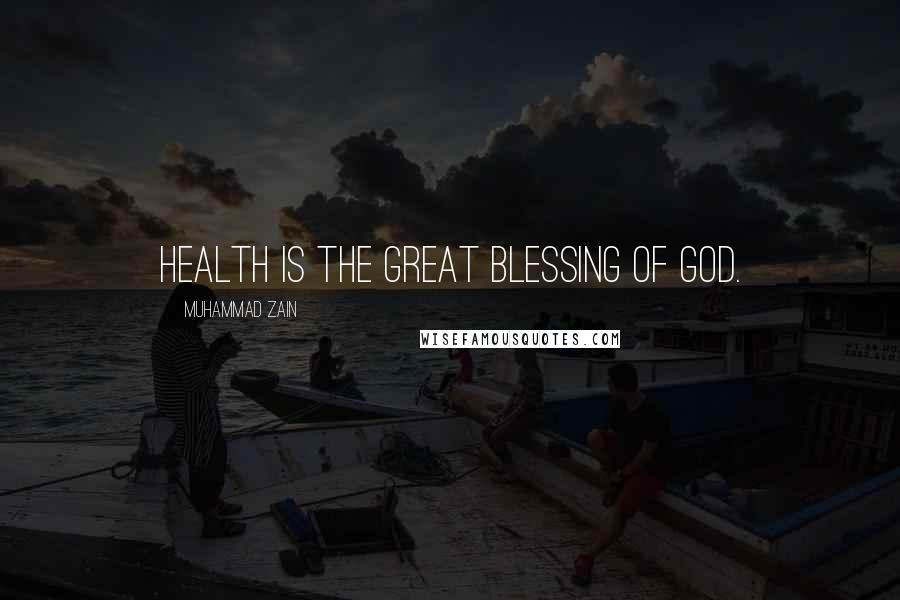 Muhammad Zain Quotes: Health is the great blessing of God.