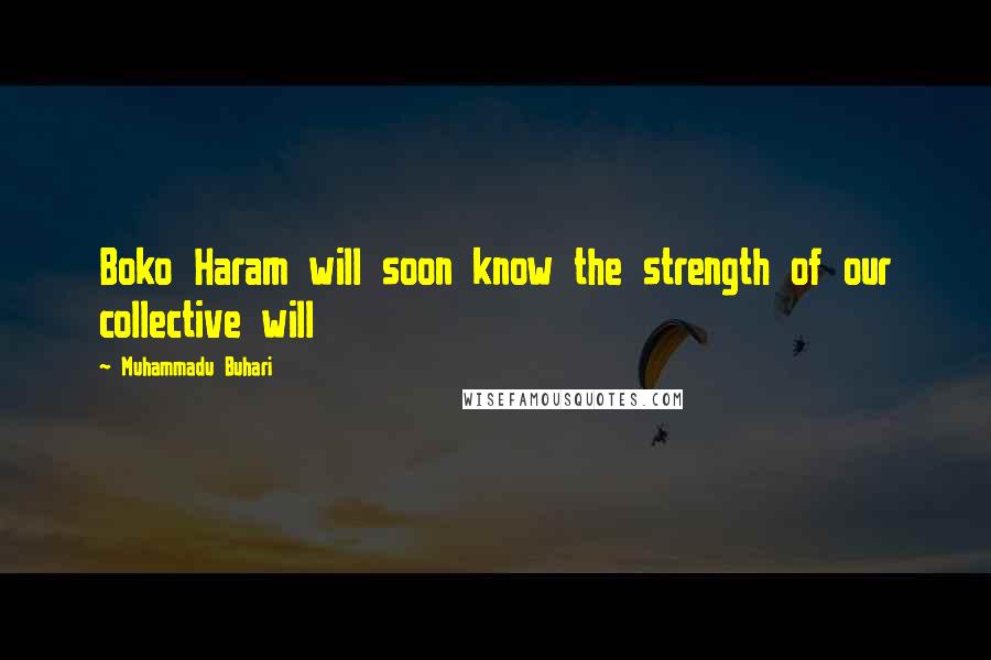 Muhammadu Buhari Quotes: Boko Haram will soon know the strength of our collective will