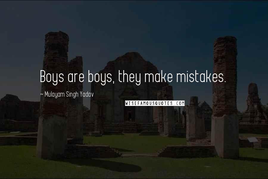 Mulayam Singh Yadav Quotes: Boys are boys, they make mistakes.