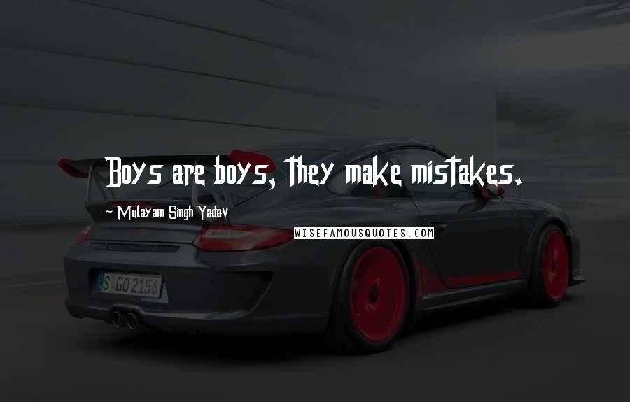 Mulayam Singh Yadav Quotes: Boys are boys, they make mistakes.