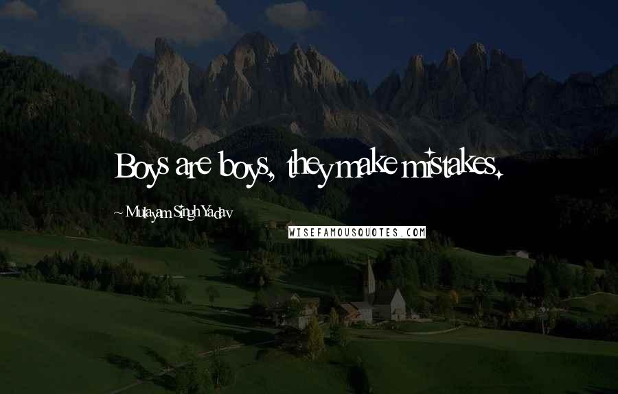 Mulayam Singh Yadav Quotes: Boys are boys, they make mistakes.