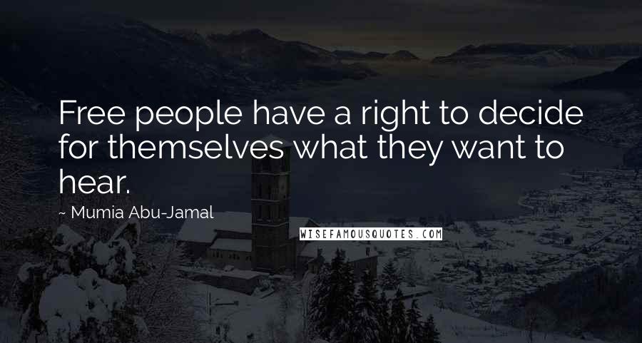 Mumia Abu-Jamal Quotes: Free people have a right to decide for themselves what they want to hear.