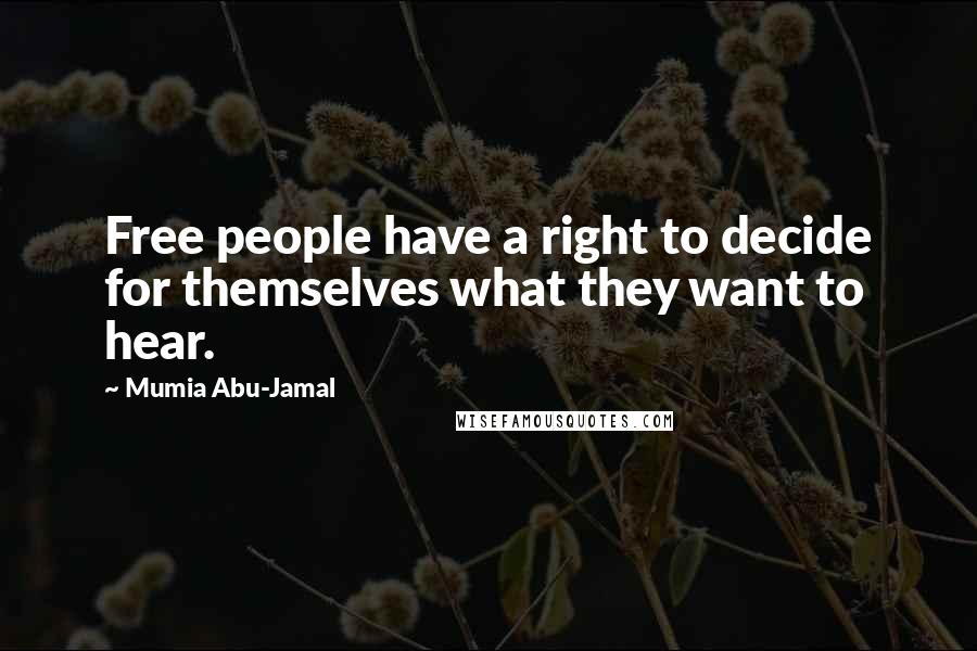 Mumia Abu-Jamal Quotes: Free people have a right to decide for themselves what they want to hear.