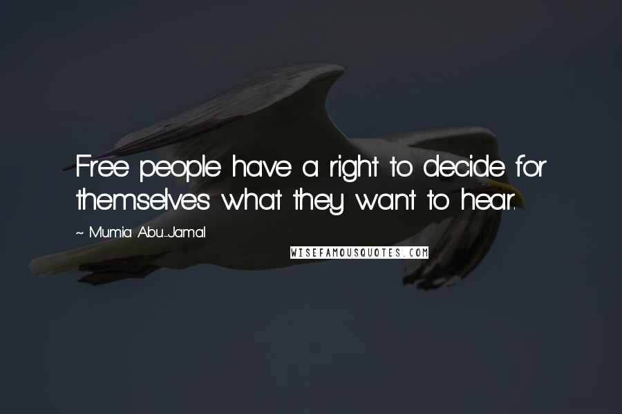 Mumia Abu-Jamal Quotes: Free people have a right to decide for themselves what they want to hear.