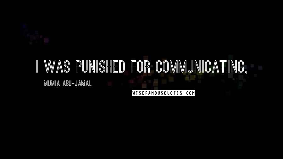 Mumia Abu-Jamal Quotes: I was punished for communicating,