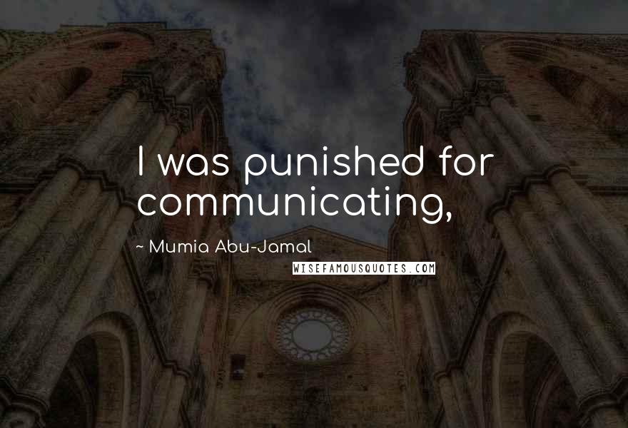 Mumia Abu-Jamal Quotes: I was punished for communicating,