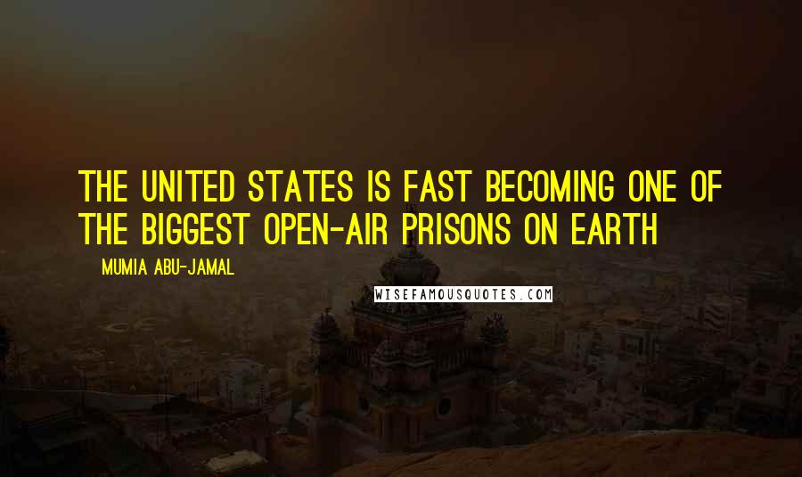 Mumia Abu-Jamal Quotes: The United States is Fast Becoming One of the Biggest Open-Air Prisons on Earth