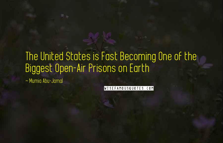Mumia Abu-Jamal Quotes: The United States is Fast Becoming One of the Biggest Open-Air Prisons on Earth