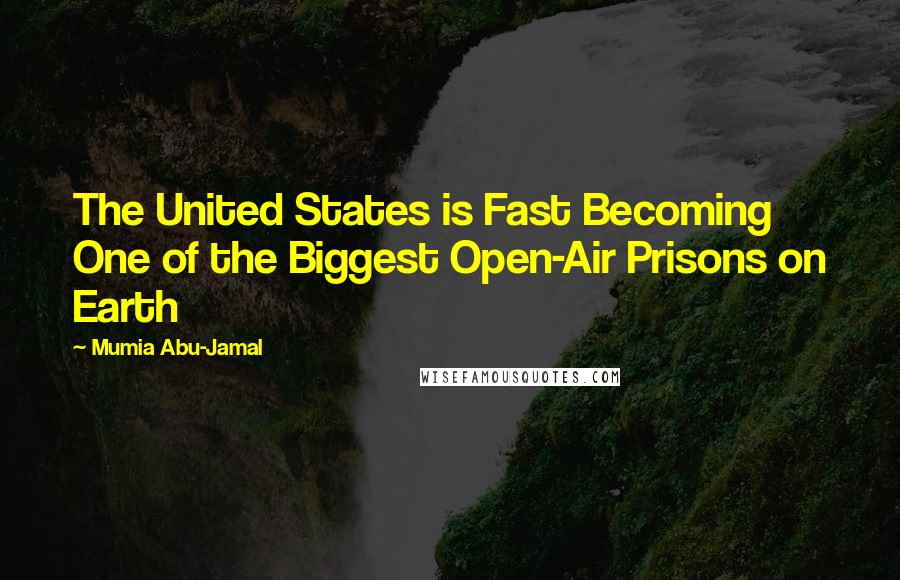 Mumia Abu-Jamal Quotes: The United States is Fast Becoming One of the Biggest Open-Air Prisons on Earth