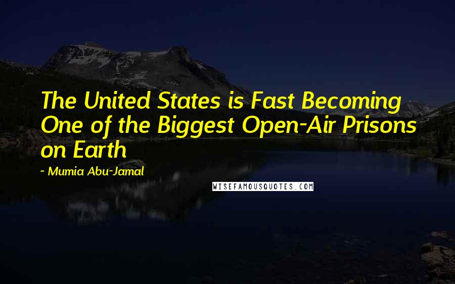 Mumia Abu-Jamal Quotes: The United States is Fast Becoming One of the Biggest Open-Air Prisons on Earth