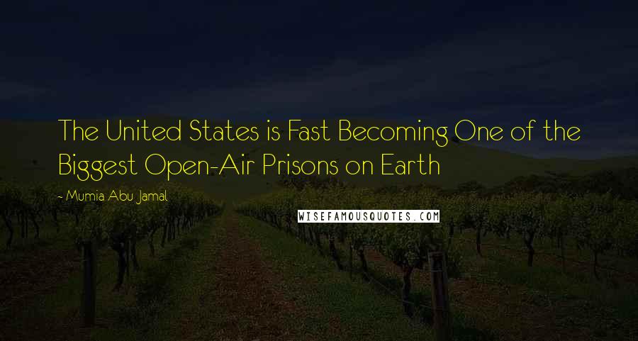 Mumia Abu-Jamal Quotes: The United States is Fast Becoming One of the Biggest Open-Air Prisons on Earth