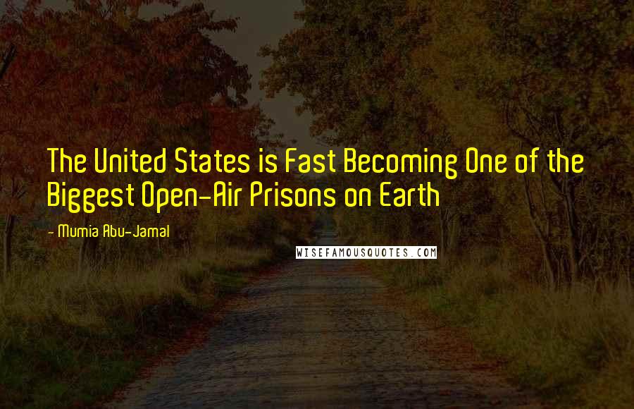 Mumia Abu-Jamal Quotes: The United States is Fast Becoming One of the Biggest Open-Air Prisons on Earth