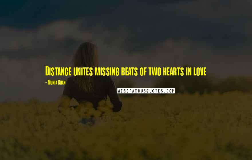 Munia Khan Quotes: Distance unites missing beats of two hearts in love