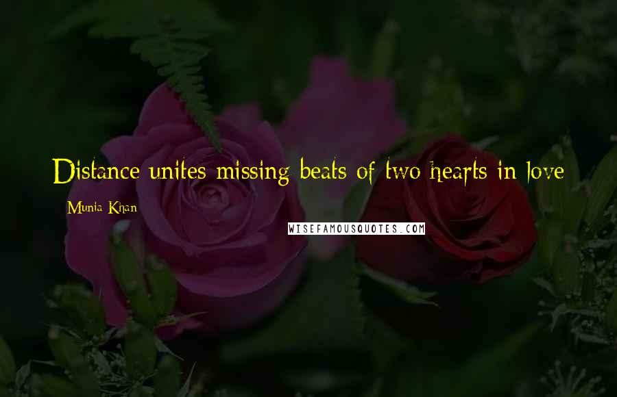 Munia Khan Quotes: Distance unites missing beats of two hearts in love