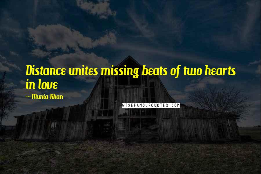 Munia Khan Quotes: Distance unites missing beats of two hearts in love