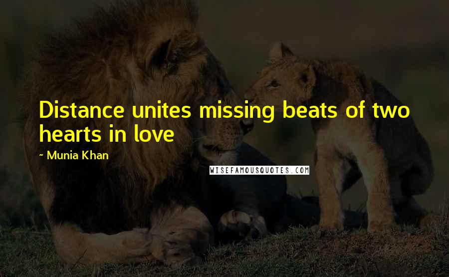 Munia Khan Quotes: Distance unites missing beats of two hearts in love