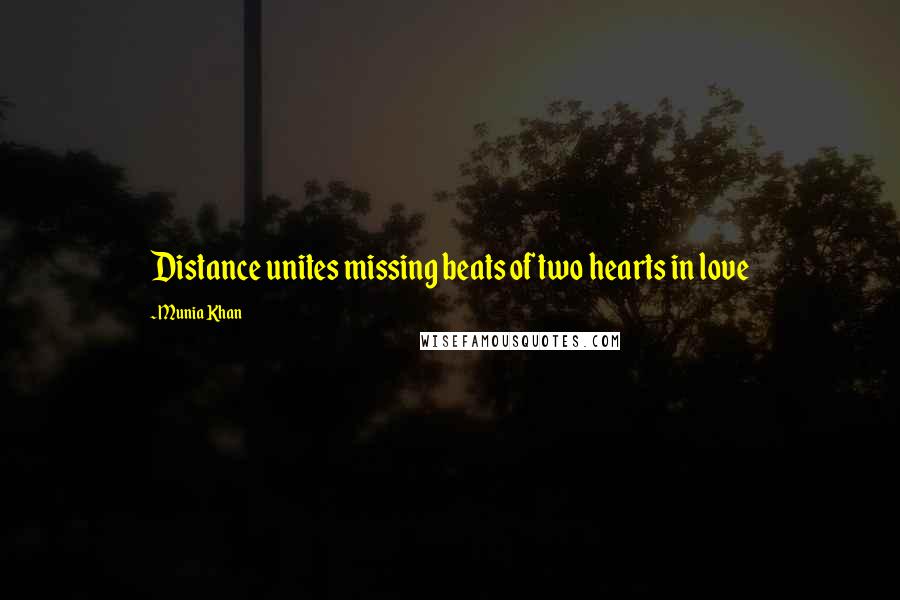 Munia Khan Quotes: Distance unites missing beats of two hearts in love