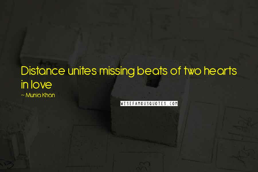 Munia Khan Quotes: Distance unites missing beats of two hearts in love