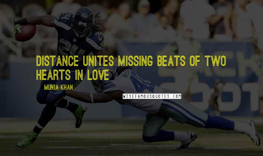 Munia Khan Quotes: Distance unites missing beats of two hearts in love